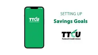 TTCU Digital Banking - Setting Up Savings Goals