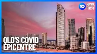 COVID Epicentre In Gold Coast | 10 News First