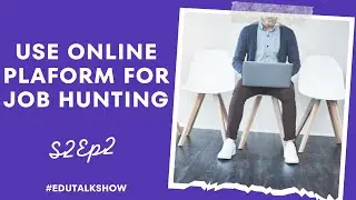 Utilizing Online Platforms for Job Hunting | Edutalk Show | S2Ep2 