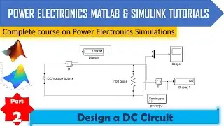 Part 2 | Design a Simple DC Circuit in MATLAB Simulink | Power Electronics MATLAB Tutorials
