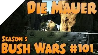 Bush Wars [S5] #101 ➤ Die Mauer &bull; DEUTSCH &bull; ARK &bull; Sharx