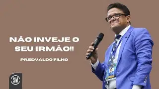 NÃO INVEJE O SEU IRMÃO! PR.EDVALDO FILHO