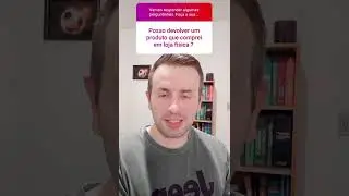 Posso devolver produto que comprei em loja f&iacute;sica?