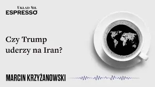 Czy Trump uderzy na Iran? Eugeniusz Romer, Marcin Krzyżanowski