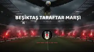 BEŞİKTAŞ TARAFTAR MARŞI - 2026