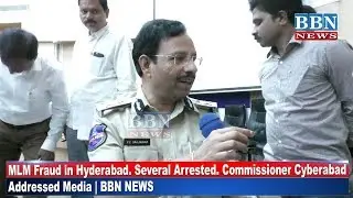 MLM Fraud in Hyderabad. Several Arrested. Commissioner Cyberabad Addressed Media | BBN NEWS