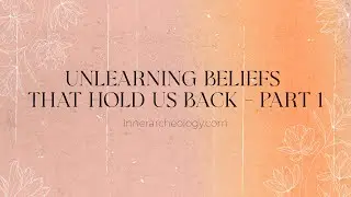 Unlearning Beliefs That Hold Us Back - Part 1