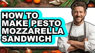 How to Make Pesto Mozzarella Sandwich - Step by Step