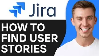 How To Find User Stories in Jira | Easy & Fast
