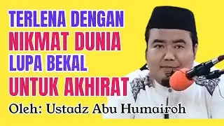 TERLENA DENGAN NIKMAT DUNIA LUPA BEKAL UNTUK AKHIRAT | USTADZ ABU HUMAIROH @ErikBelobe