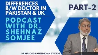 How Doctors Work in Pakistan vs UK | Part 2 | Dr. Shehnaz Somjee | Dr. Masood Hameed Khan Studios