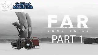 FAR Lone Sails PC Gameplay Part 1 - SciFirst MovieTalk - Episode #1