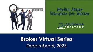 Broker Virtual Series | December 6, 2023 - Louisiana REALTORS&reg;