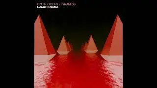 FRANK OCEAN - PYRAMIDS (LUCATI REMIX)