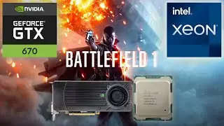 BATTLEFIELD 1 on XEON E5 2640 V4  |  GTX 670 2GB  |  16GB RAM