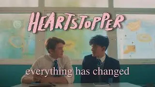 everything has changed // heartstopper s1 // nick x charlie