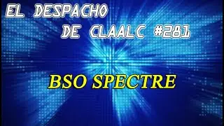 Despacho de Claalc #281 - BSO Spectre