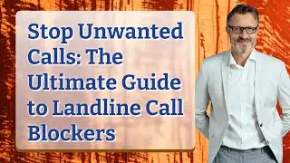Stop Unwanted Calls: The Ultimate Guide to Landline Call Blockers