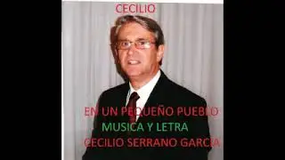 En un pequeño pueblo  Música y letra   Cecilio Serrano Gacía   CANTA CECILIO