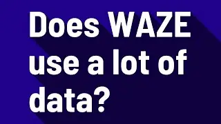 Does WAZE use a lot of data?