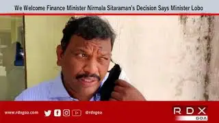 We Welcome Finance Minister Nirmala Sitaraman&rsquo;s Decision Says Minister Lobo