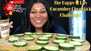 The Happy Day Cucumber Chopstick Challenge By #DanteJames | Simply K. Eats Channel News