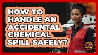 How To Handle An Accidental Chemical Spill Safely?