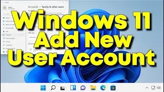 Windows 11 - How to Add New User Account