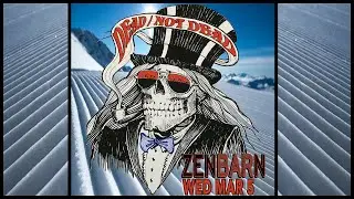 DEAD / NOT DEAD ** 3-5-25 ** ZENBARN