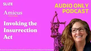 Invoking the Insurrection Act | Amicus With Dahlia Lithwick | Law, justice, and the courts