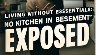 Living Without Essentials: No Kitchen in Basement Exposed!