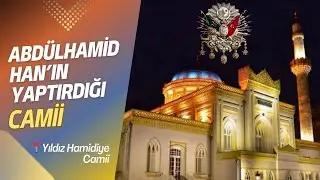 Abdülhamid Han'ın Yaptırdığı Dünyanın En İhtişamlı Camilerinde Biri | Yıldız Hamidiye Camii
