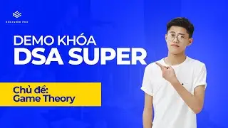 Demo lớp học thuật to&aacute;n DSA Big Tech Super với chủ đề Game Theory