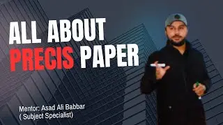 How to tackle Precis & Composition || Learn from Experts | Sir Asad Ali Babbar ( Subject Specialist)
