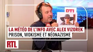La m&eacute;t&eacute;o de l'info d'Alex Vizorek : prison, wokisme et n&eacute;onazisme