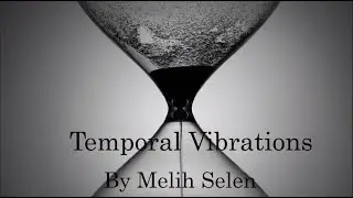 Temporal Vibrations - Melih Selen
