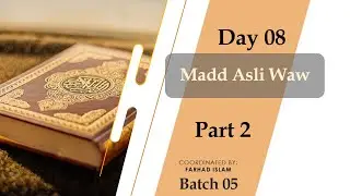 Batch 05 (Day8 - Part 2 - Madd Asli Waw)