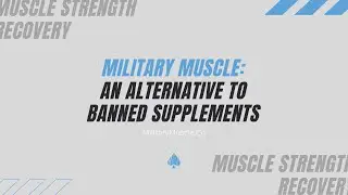 Military Muscle: An Alternative To Banned Supplements in the Military