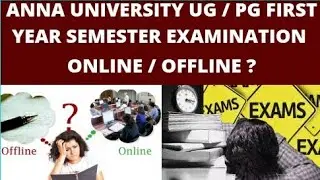 Anna university first year ug/pg semester exam online / offline ?