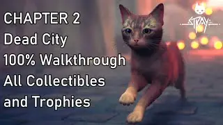 STRAY Chapter 2 Dead City 100% Walkthrough All Collectibles and Trophies