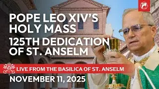 LIVE | Pope Leo XIV's Holy Mass | 125th Anniversary of the Dedication of St. Anselm | Nov 11, 2025