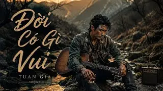 Hỏi Rằng Đời Có Gì Vui | Ballad Chiêm Nghiệm Về Cuộc Sống & Bình Yên | Tuan Gia