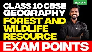 Class 10 CBSE Geography | Forest and Wildlife Resources - Exam Points | Xylem Class 10 CBSE