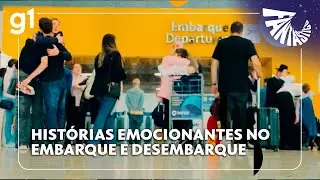 FANTÁSTICO: Histórias emocionantes no embarque e desembarque