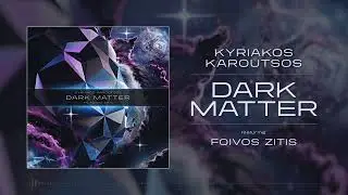Kyriakos Karoutsos - Dark Matter feat. Foivos Zitis
