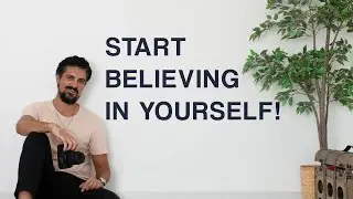 START BELIEVING IN YOURSELF NOW!