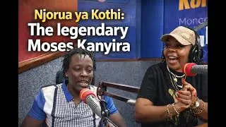 Njorua Ya Kothi:Moses Kanyira the legendary| Wakirumba|Kameme Fm|Gathemba