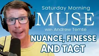 Nuance, Finesse, and Tact | Saturday Morning Muse