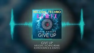John Bounce -  Give Up (John Bounce & Jomtec Melodic Techno Remix)