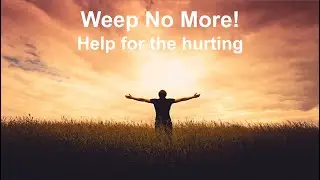 Lesson (Life and Death) Sermon (Weep No More)